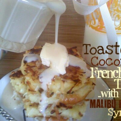 ~Toasted Coconut French Toast..with Malibu Rum Syrup!