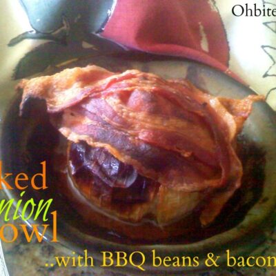 ~Baked Onion Bowl…with BBQ beans & bacon!