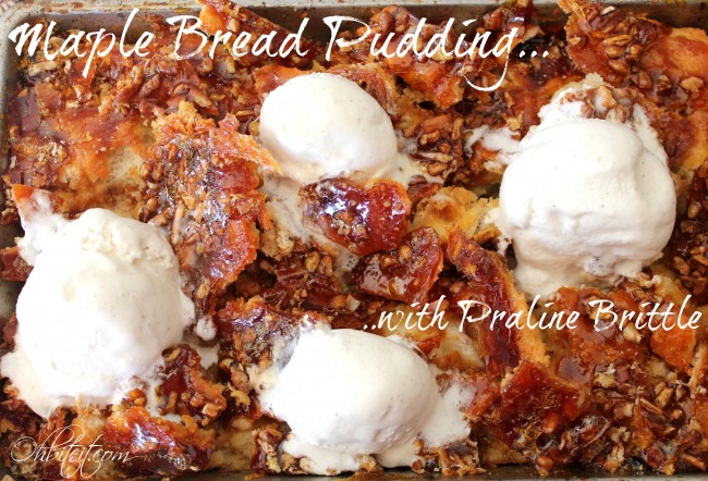 Maple Bread Pudding...with Praline Brittle!