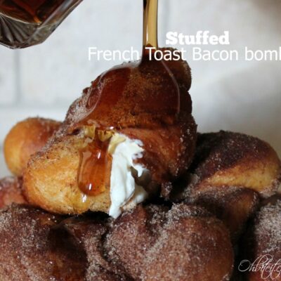 ~Stuffed French Toast Bacon Bombs!