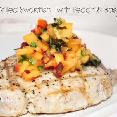 ~Grilled Swordfish …with Peach & Basil Salsa!