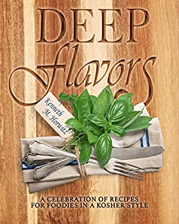 ~Deep Flavors Cookbook –  By Kenneth M. Horwitz!