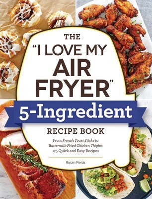 ~I Love My Air Fryer – 5-Ingredient Recipe Book!