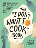 ~The “I Don’t Want to Cook” Book!