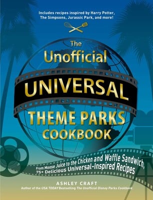 ~The Unofficial Universal Theme Parks Cookbook~